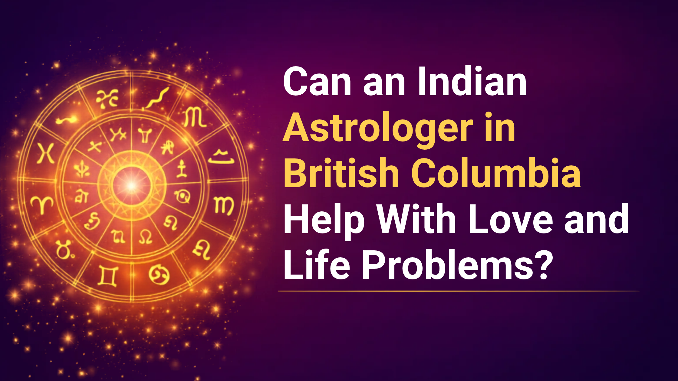 Indian Astrologer in British Columbia for Love & Life